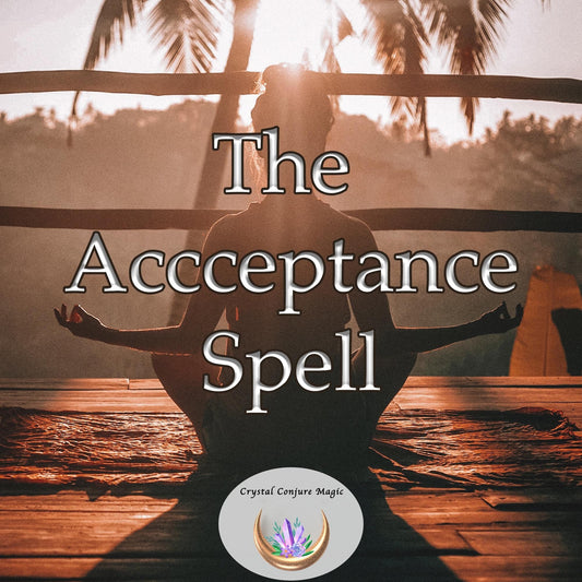 Acceptance Spell - Find real peace and self acceptance amidst the chaos and adversity life presents