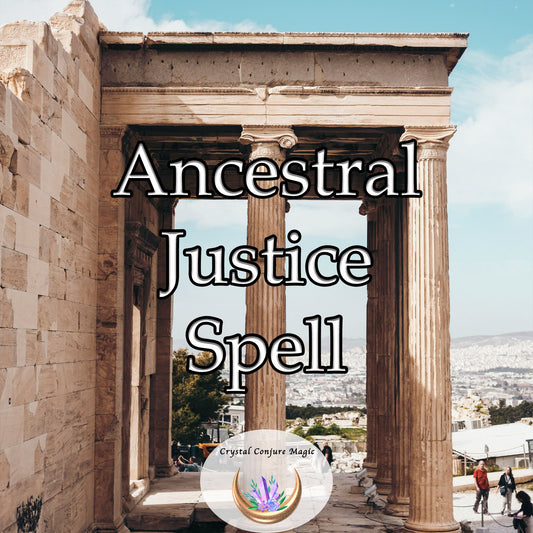 Ancestral Justice Spell - tap into the wisdom and strength of your lineage to bring balance and justice