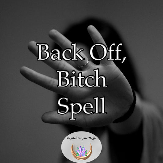 Back Off, Bitch Spell - protect your relationship and set clear boundaries