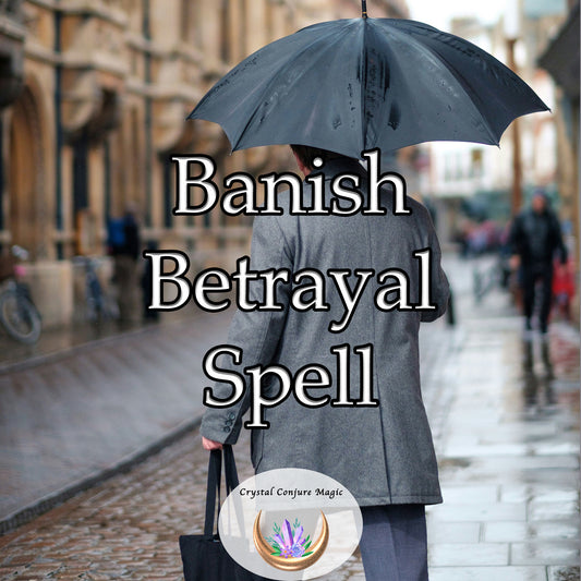 Banish Betrayal Spell - rid your life of deceit and regain trust in relationships