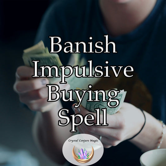Banish Impulsive Buying Spell - regain control over your impulses and make mindful purchasing decisions