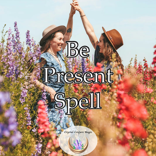 Be Present Spell - stay grounded and focused on the here and now