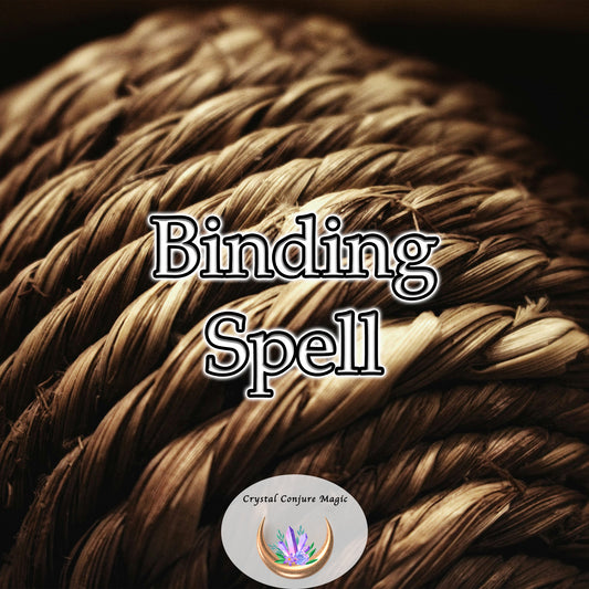 Binding Spell - stop negative energies in their tracks and protect yourself from harm