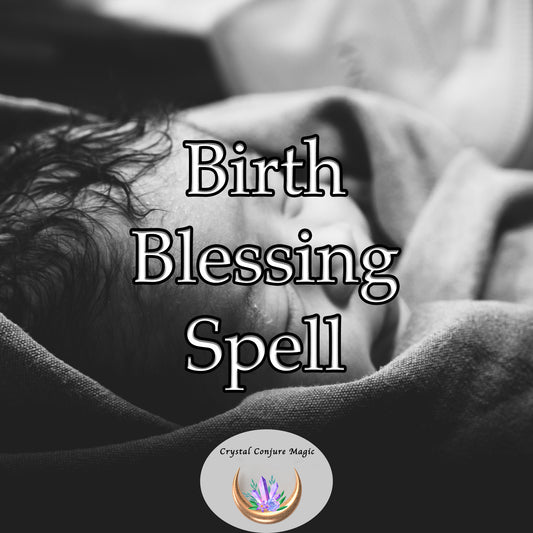Birth Blessing Spell - invoke divine energies to surround both mother and baby with blessings