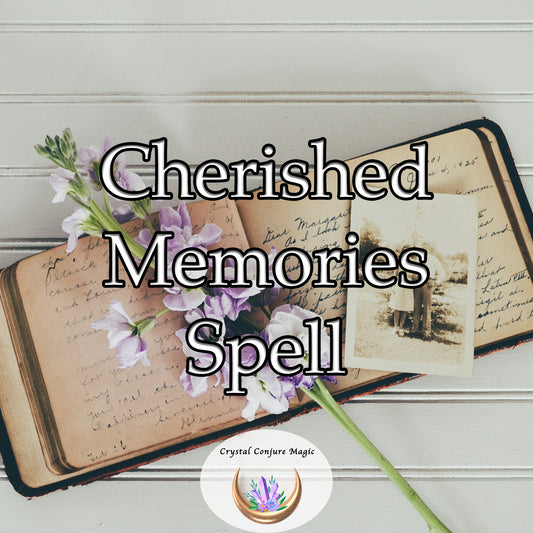 Cherished Memories Spell - appreciate the moments you spend together and create lasting memories