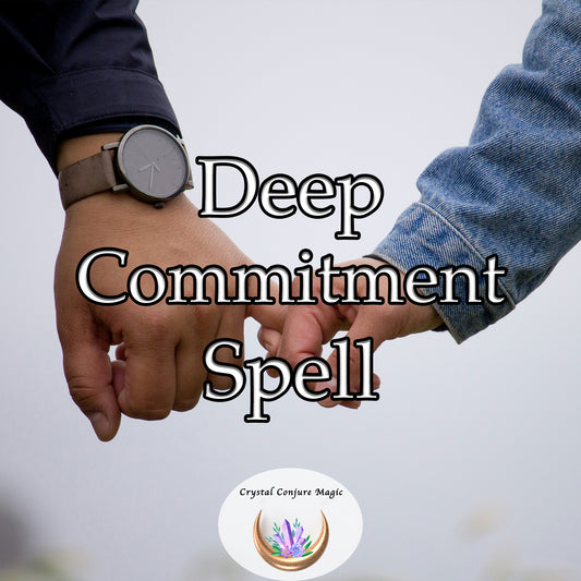 Deep Commitment Spell - strengthen and deepen the bonds in your relationship