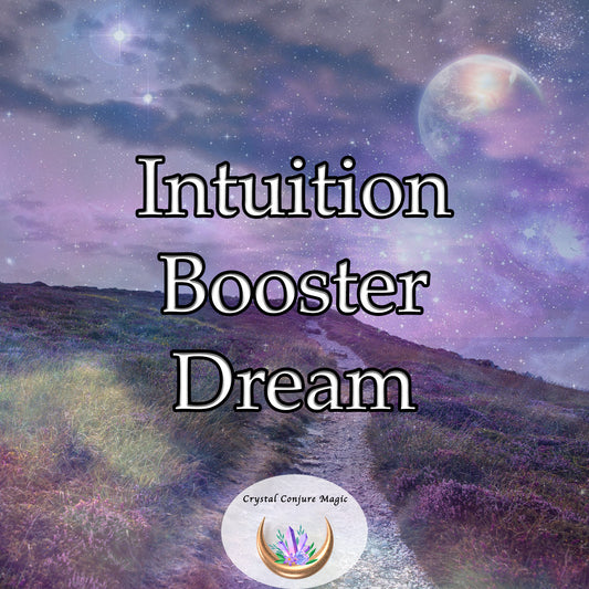 Intuition Booster Dream - uncover your innate guidance system, make wiser decisions with more clarity