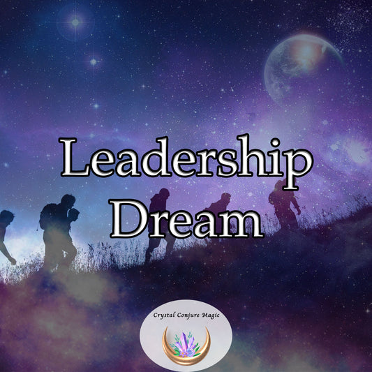 Leadership Dream - develop the skills and mindset of a truly exceptional leader