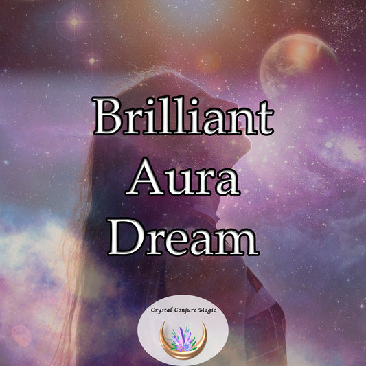 Brilliant Aura Dream - elevate your spiritual journey, magnifying your inner light to an irresistible radiance