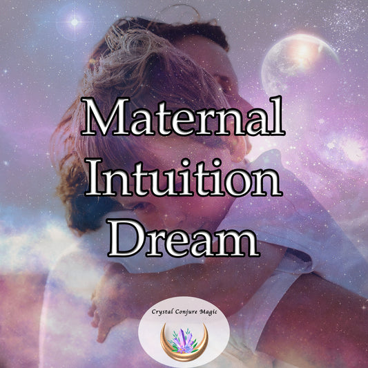 Maternal Intuition Dream - enhance inner wisdom, strengthen intuitive abilities, and make confident decisions