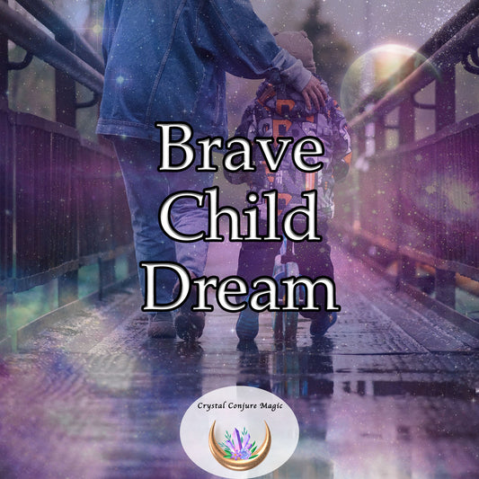 Brave Child Dream - imbue your little one with inner strength and resilience, guiding them through uncertainty
