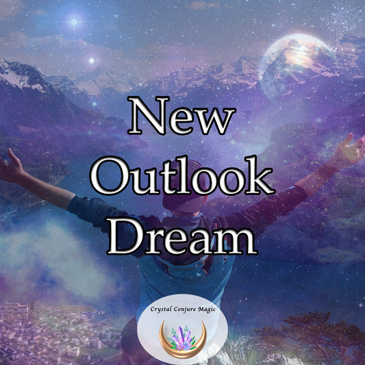 New Outlook Dream - eliminate negativity, break barriers of the past, and inspire you to embrace the future