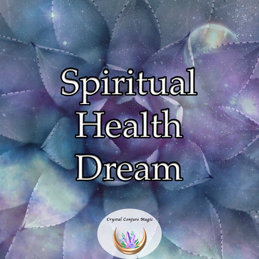 Spiritual Health Dream - fosters profound tranquility, balances your energies, and aligns your spirit