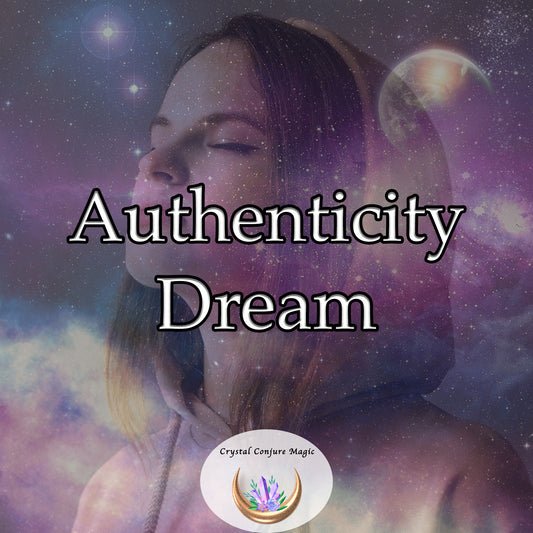 Authenticity Dream - embrace your genuine identity and live authentically
