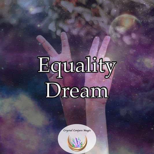 Equality Dream - promote fairness and balance in all aspects of your life