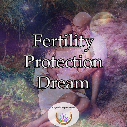 Fertility Protection Dream - boosts your fertility energies, while guarding you from any negative influences
