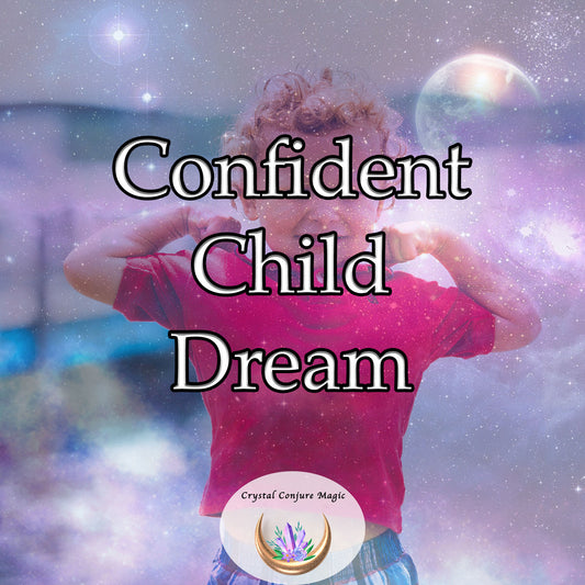 Confident Child Dream - help boost your child's self-esteem and inner confidence
