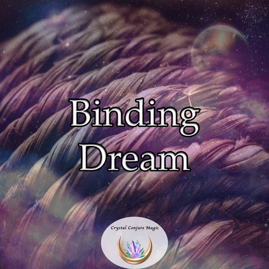 Binding Dream - stop negative energies in their tracks and protect yourself from harm
