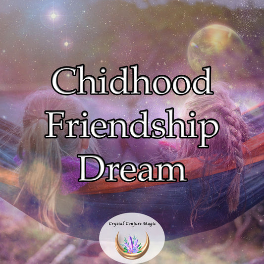 Childhood Friendship Dream - radiate positive energy and attract like-minded pals into your child's life