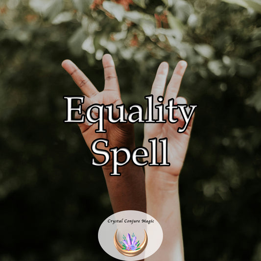 Equality Spell - promote fairness and balance in all aspects of your life