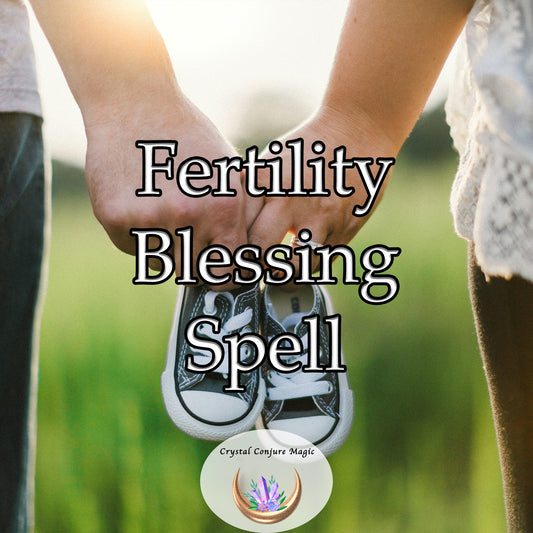 Fertility Blessing Spell -  increase fertility, invoke blessings of abundance and growth