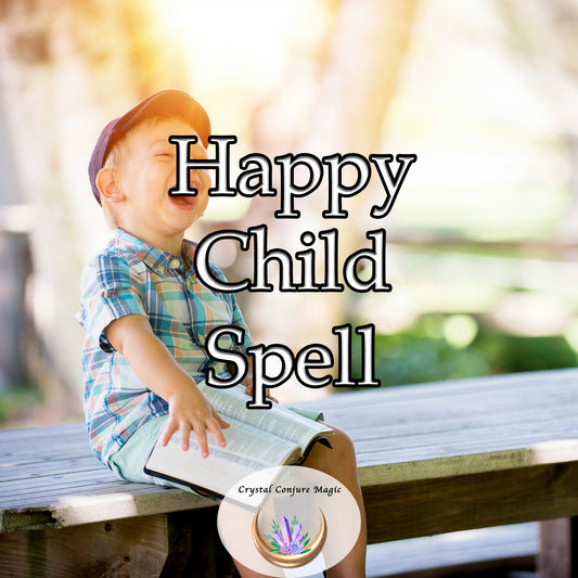 Happy Child Spell - dispel any sadness or worry, filling their world with laughter, smiles, and wonder