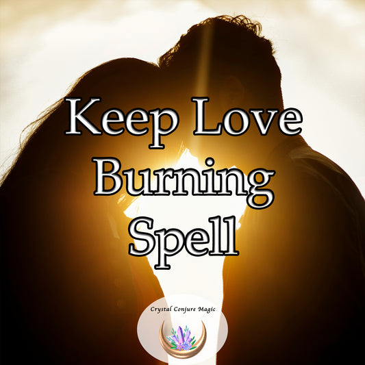 Keep Love Burning Spell - create a deep connection that withstands any challenge