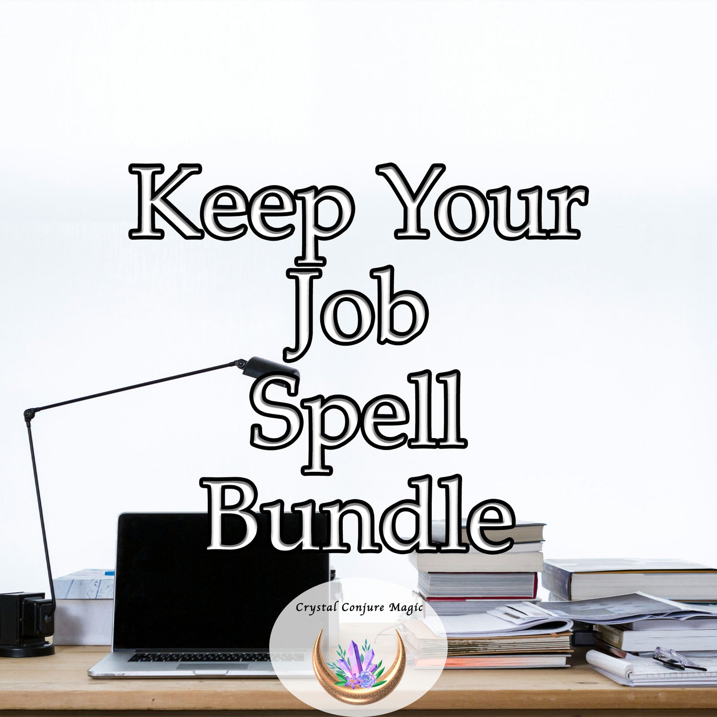 Keep Your Job Spell Bundle - fortify your standing within your workplace and prevent an unwarranted dismissal