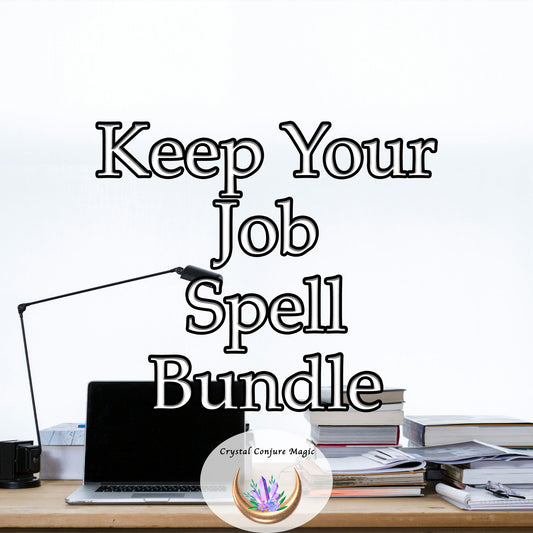 Keep Your Job Spell Bundle - fortify your standing within your workplace and prevent an unwarranted dismissal