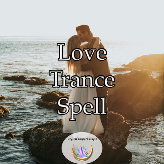 Love Trance Spell - captivate your partner and fill their heart with love and desire for you