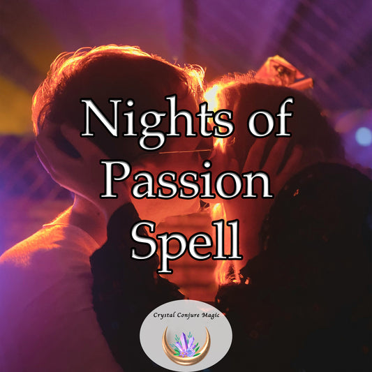 Nights of Passion Spell - an aura of seductive energy that heightens sensuality and evokes intense passion