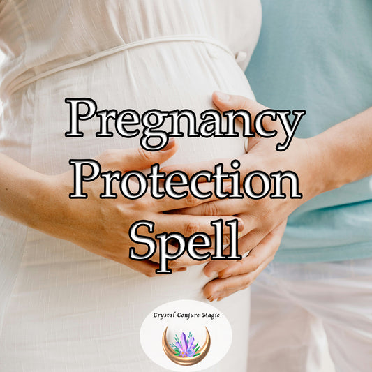 Pregnancy Protection Spell, a powerful and reassuring solution to safeguard you or a loved one throughout the precious journey of pregnancy