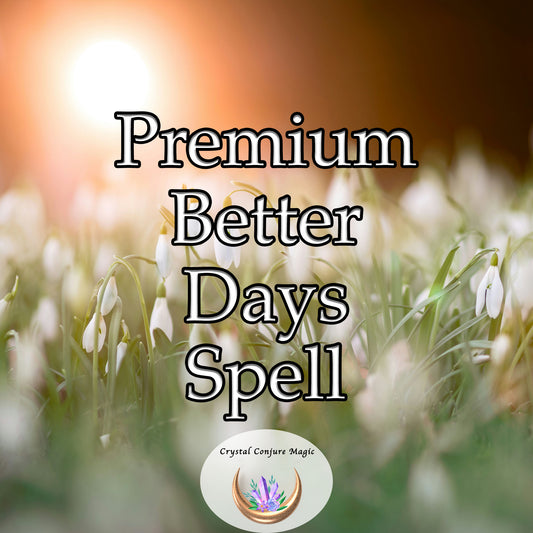 Premium Better Days Spell - welcome prosperity, love, and endless happiness that will illuminate your path