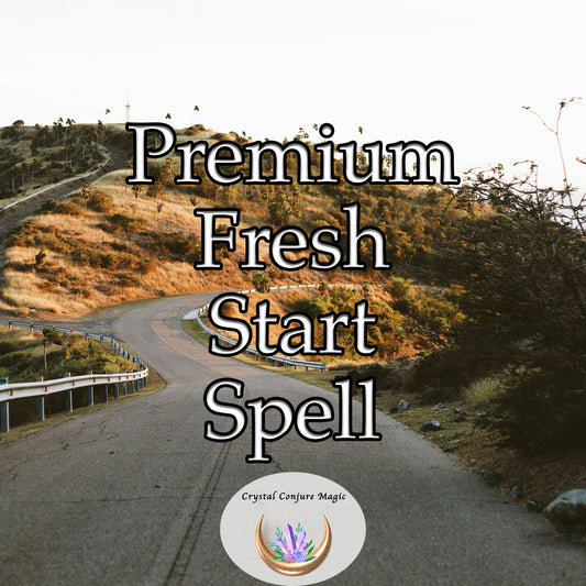 Premium Fresh Start Spell - shake off stale energies, clear roadblocks, and open paths toward untapped potentials