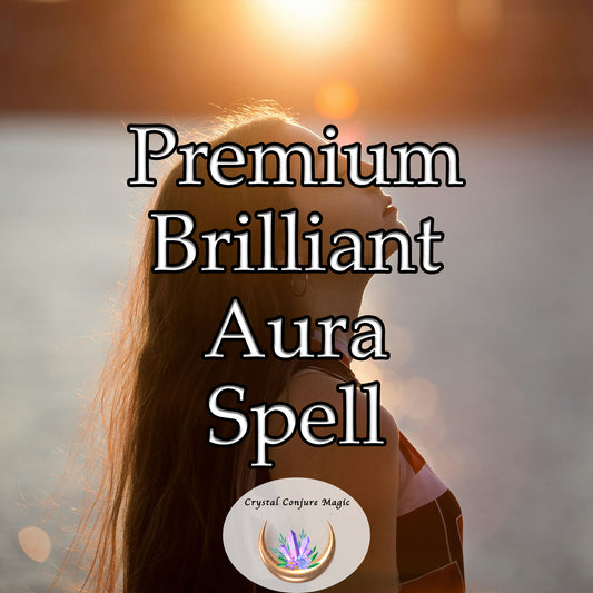 Premium Brilliant Aura Spell - elevate your spiritual journey, magnifying your inner light to an irresistible radiance