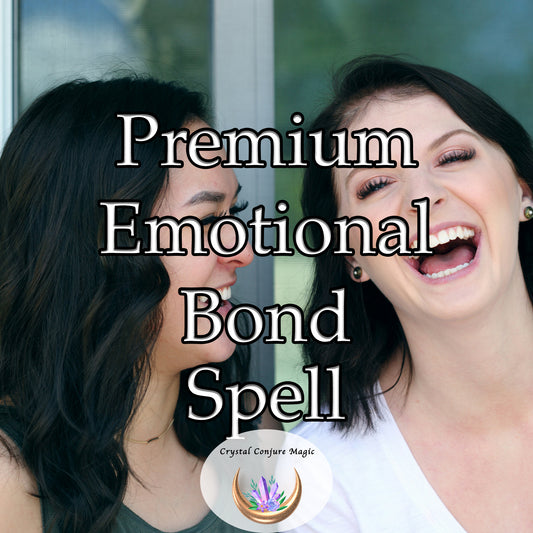 Premium Emotional Bond Spell - invoke positive vibrations to bridge the gap between two souls