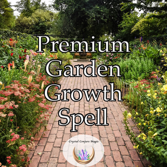 Premium Garden Growth Spell - witness your garden bloom into a magnificent sanctuary of beauty and vitality