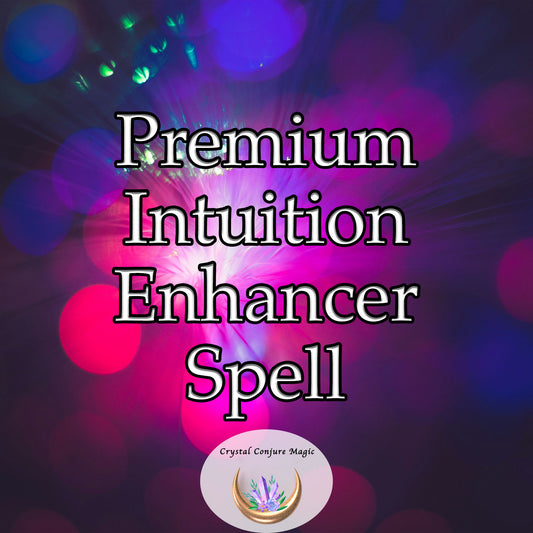 Premium  Intuition Enhancer Spell - unlock your innate wisdom, discern hidden truths, make effective decisions