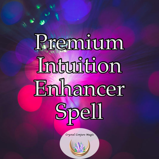 Premium Intuition Enhancer Spell - unlock your innate wisdom, discern hidden truths, make effective decisions