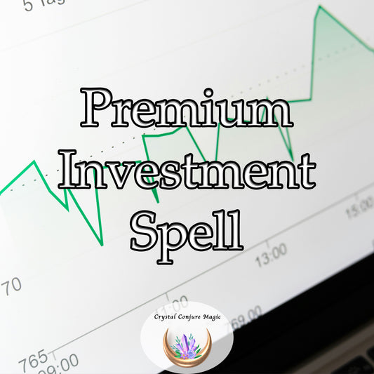 Premium Investment Spell - enhance your intuition, attract prosperity, and amplify your financial acumen