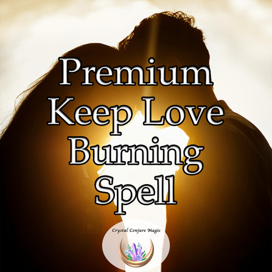 Premium Keep Love Burning Spell - create a deep connection that withstands any challenge