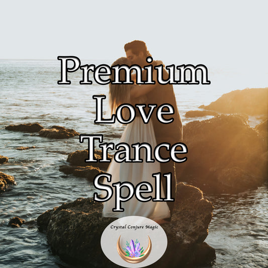 Premium Love Trance Spell - captivate your partner and fill their heart with love and desire for you