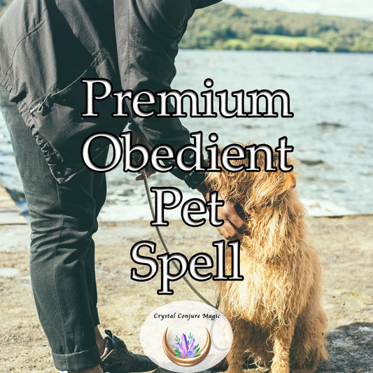 Premium Obedient Pet Spell - encourage your furry friend to be more well-behaved and responsive to your commands