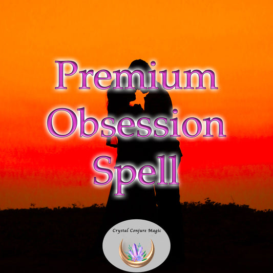 Premium Obsession Spell - Brings in Love, Devotion, and Commitment. Very strong magic