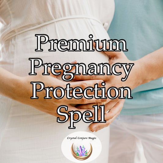 Premium Pregnancy Protection Spell, a powerful and reassuring solution to safeguard you or a loved one throughout the precious journey of pregnancy