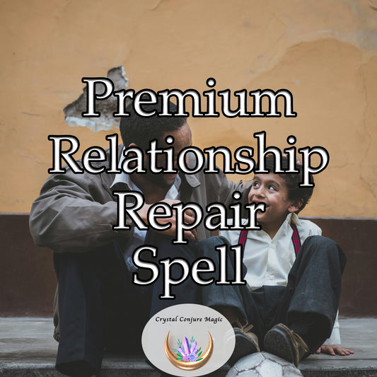 Premium Relationship Repair Spell -mend broken bonds and bring harmony back into your relationships