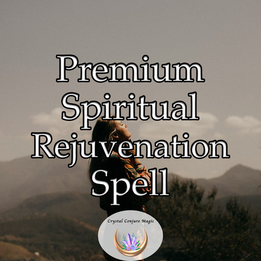 Premium Spiritual Rejuvenation Spell - unveil a rejuvenated and more profound version of you