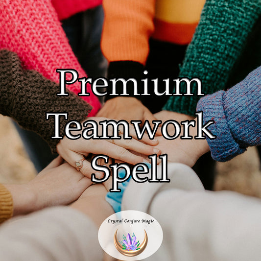 Premium Teamwork Spell - strengthen your ability to collaborate and work well with others