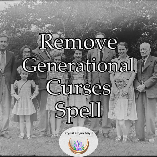 Remove Generational Curses Spell - break the cycle of negative patterns and energies passed down