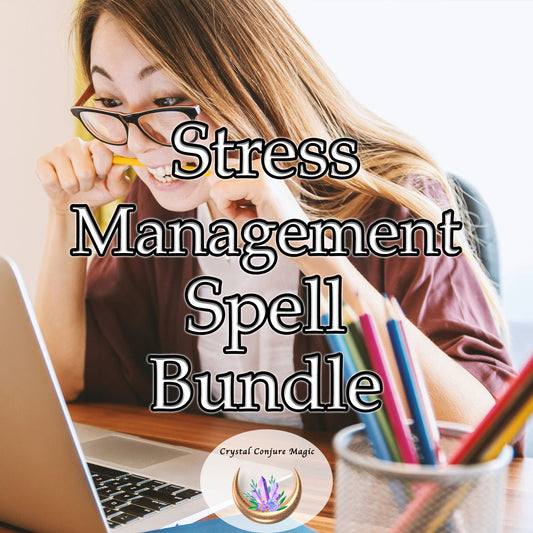 Stress Management Spell Bundle - recenter and restore your well-being during stressful times